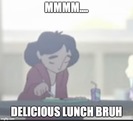 YummyGurl | MMMM.... DELICIOUS LUNCH BRUH | image tagged in memes,anime,delicious,bruh | made w/ Imgflip meme maker