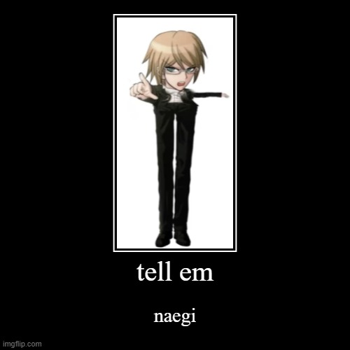 tell em naegi | image tagged in funny,demotivationals,danganronpa | made w/ Imgflip demotivational maker