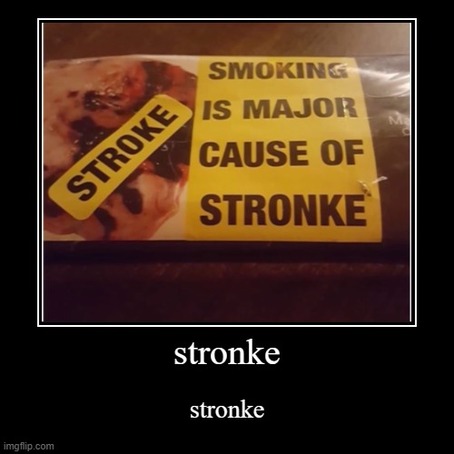 stronke | image tagged in funny,demotivationals | made w/ Imgflip demotivational maker