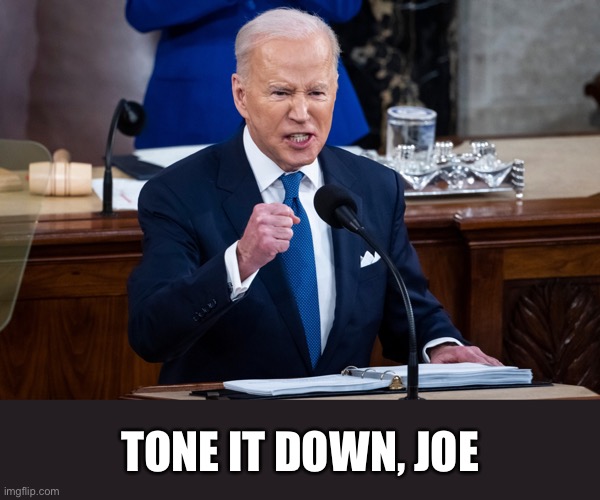 Are you angry, now, Joe Biden? | TONE IT DOWN, JOE | image tagged in joe biden,creepy joe biden,biden,commie,democrat party,angry old man | made w/ Imgflip meme maker