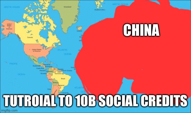 10b social credits Tutorial | CHINA; TUTROIAL TO 10B SOCIAL CREDITS | image tagged in world map | made w/ Imgflip meme maker