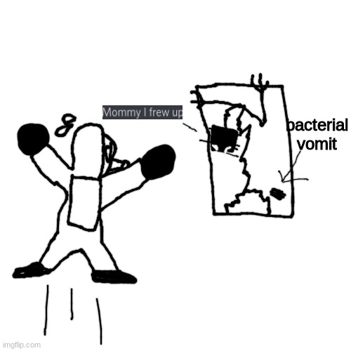 requested by someone on discord | bacterial vomit | made w/ Imgflip meme maker