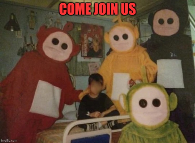 join us | COME JOIN US | image tagged in teletubbies | made w/ Imgflip meme maker