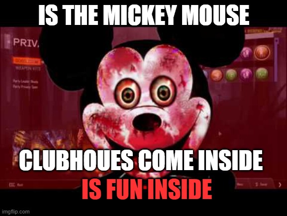 is the mickey mouse clubhouse COME INSIDE IS FUN INSIDE | IS THE MICKEY MOUSE; CLUBHOUES COME INSIDE; IS FUN INSIDE | image tagged in mickey mouse | made w/ Imgflip meme maker