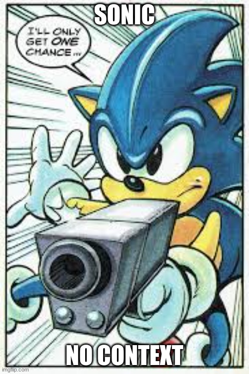 Sonic | SONIC; NO CONTEXT | image tagged in sonic the comic,no context | made w/ Imgflip meme maker