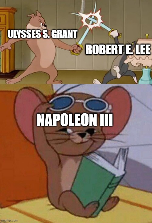 an opportunity to ignore the Monroe Doctrine | ULYSSES S. GRANT; ROBERT E. LEE; NAPOLEON III | image tagged in tom and jerry swordfight | made w/ Imgflip meme maker