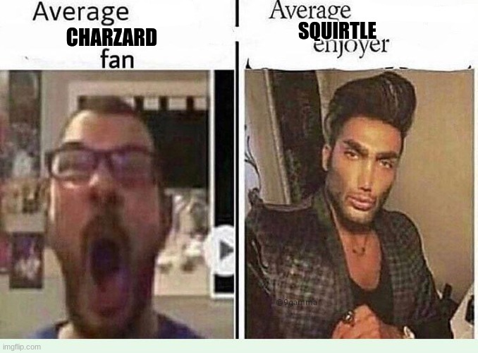 True | SQUIRTLE; CHARZARD | image tagged in average blank fan vs average blank enjoyer,memes,too funny,funny memes | made w/ Imgflip meme maker