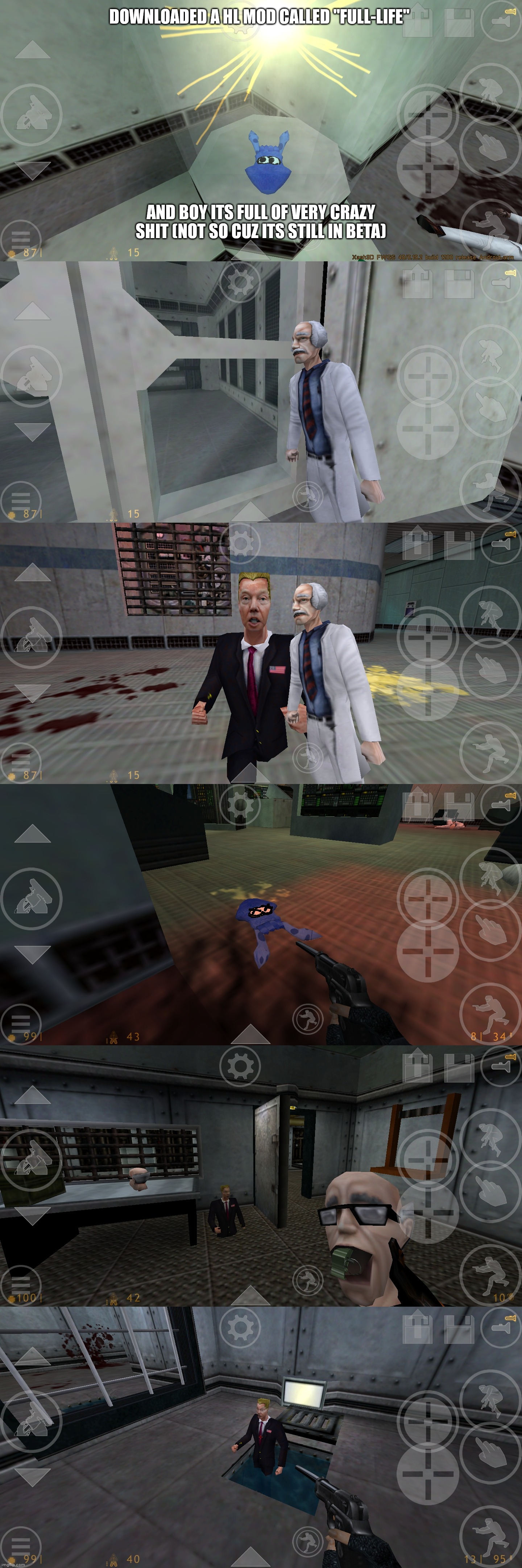 DOWNLOADED A HL MOD CALLED "FULL-LIFE"; AND BOY ITS FULL OF VERY CRAZY SHIT (NOT SO CUZ ITS STILL IN BETA) | made w/ Imgflip meme maker