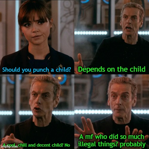 Is Four A Lot | Should you punch a child? Depends on the child A cool, chill and decent child? No A mf who did so much illegal things? probably | image tagged in is four a lot | made w/ Imgflip meme maker
