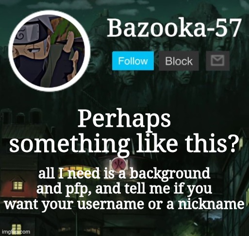 Bazooka-57 temp 5 | Perhaps something like this? all I need is a background and pfp, and tell me if you want your username or a nickname | image tagged in bazooka-57 temp 5 | made w/ Imgflip meme maker