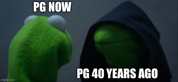 How is it parent/guardian suggested | PG NOW; PG 40 YEARS AGO | image tagged in memes,evil kermit | made w/ Imgflip meme maker