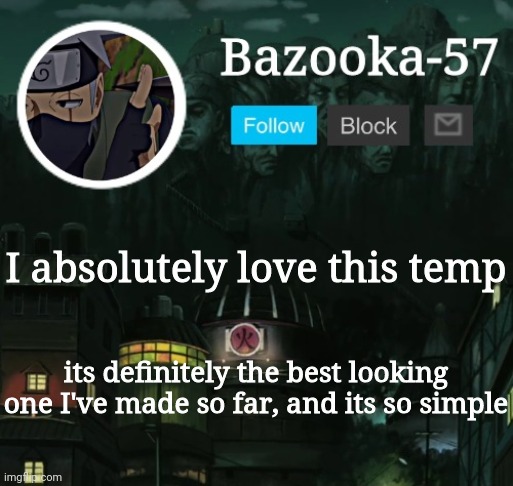 Bazooka-57 temp 5 | I absolutely love this temp; its definitely the best looking one I've made so far, and its so simple | image tagged in bazooka-57 temp 5 | made w/ Imgflip meme maker