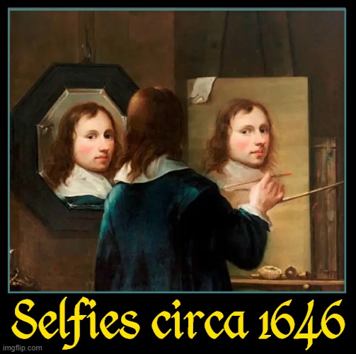 Portrait of the Artist as a Young Man |  Selfies circa 1646 | image tagged in vince vance,classical art,selfies,memes,self portrait,oil painting | made w/ Imgflip meme maker