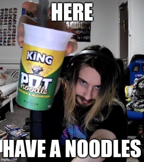 have a noodles | HERE; HAVE A NOODLES | image tagged in noodles,noodle,funny,memes,ramen,anime | made w/ Imgflip meme maker