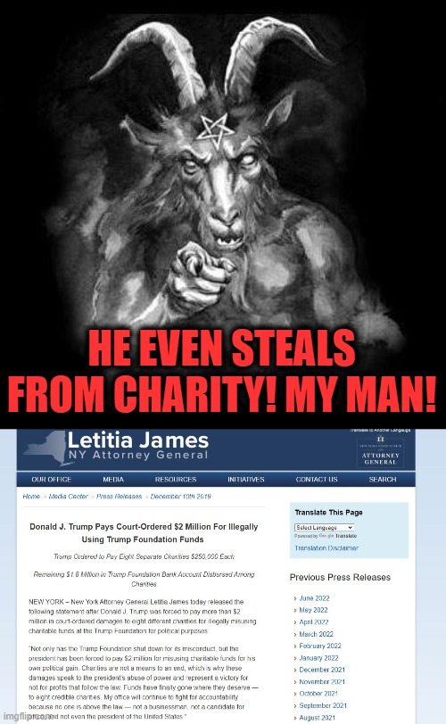 Magas hero, sad. | HE EVEN STEALS FROM CHARITY! MY MAN! | image tagged in satan wants you,memes,politics,trump is a crook,gop hypocrite,charity | made w/ Imgflip meme maker
