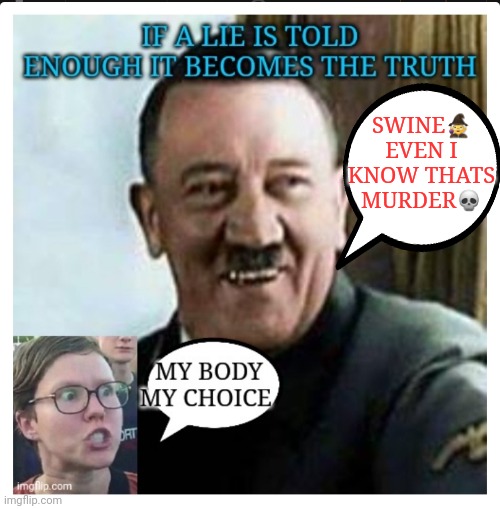 Hitler | SWINE🧙‍♀️ EVEN I KNOW THATS MURDER💀 | image tagged in laughing hitler | made w/ Imgflip meme maker