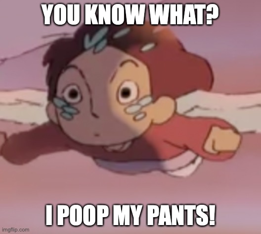 PoopGurl | YOU KNOW WHAT? I POOP MY PANTS! | image tagged in poop,anime,funny,memes | made w/ Imgflip meme maker