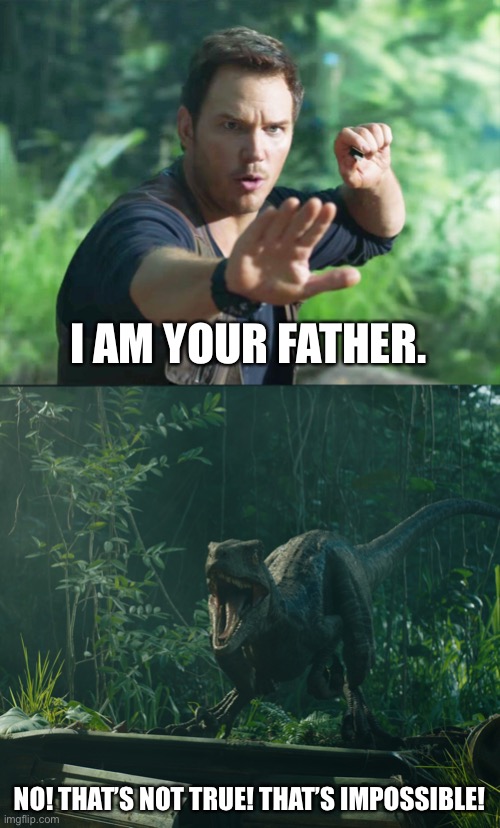 Disney Portrayed By Jurassic World 10: Star Wars | I AM YOUR FATHER. NO! THAT’S NOT TRUE! THAT’S IMPOSSIBLE! | image tagged in star wars i am your father,jurassic world,dinosaurs,disney,star wars | made w/ Imgflip meme maker