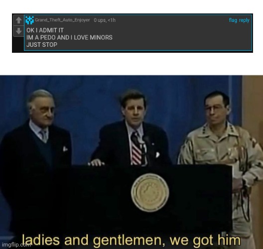 Link in comments | image tagged in ladies and gentlemen we got him | made w/ Imgflip meme maker