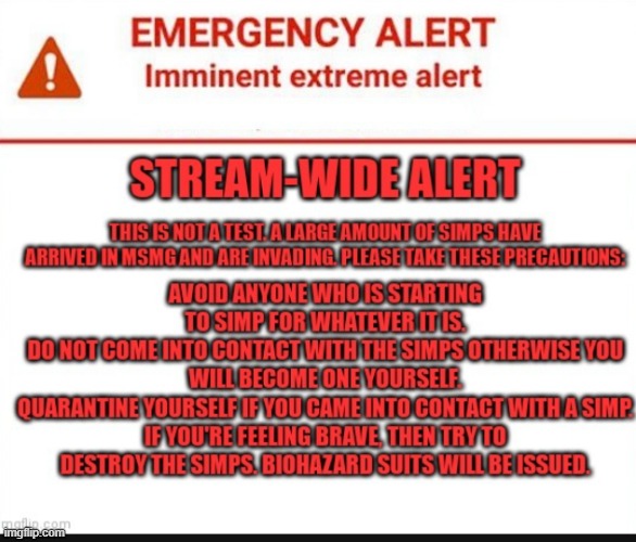 Stream-wide Simp Alert | image tagged in stream-wide simp alert | made w/ Imgflip meme maker