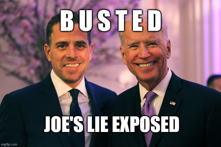 Dementia Joe got caught lying... | B U S T E D; JOE'S LIE EXPOSED | image tagged in joe and hunter biden | made w/ Imgflip meme maker