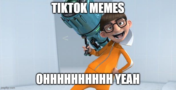 vector ohh yeah! | TIKTOK MEMES OHHHHHHHHHH YEAH | image tagged in vector ohh yeah | made w/ Imgflip meme maker