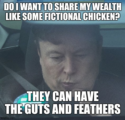 henny penny and capitalist theory | DO I WANT TO SHARE MY WEALTH LIKE SOME FICTIONAL CHICKEN? THEY CAN HAVE THE GUTS AND FEATHERS | image tagged in twatter | made w/ Imgflip meme maker