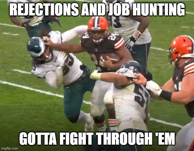 Stiff Arm | REJECTIONS AND JOB HUNTING; GOTTA FIGHT THROUGH 'EM | image tagged in stiff arm | made w/ Imgflip meme maker