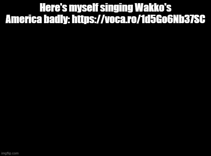 baton rouge louisiana Indianapolis indiana and columbus is the capital of ohio | Here's myself singing Wakko's America badly: https://voca.ro/1d5Go6Nb37SC | image tagged in blank black,animaniacs,vocaroo | made w/ Imgflip meme maker
