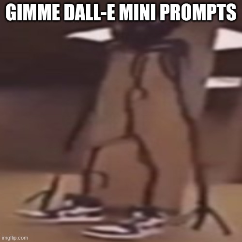 the driprooms | GIMME DALL-E MINI PROMPTS | image tagged in the driprooms | made w/ Imgflip meme maker