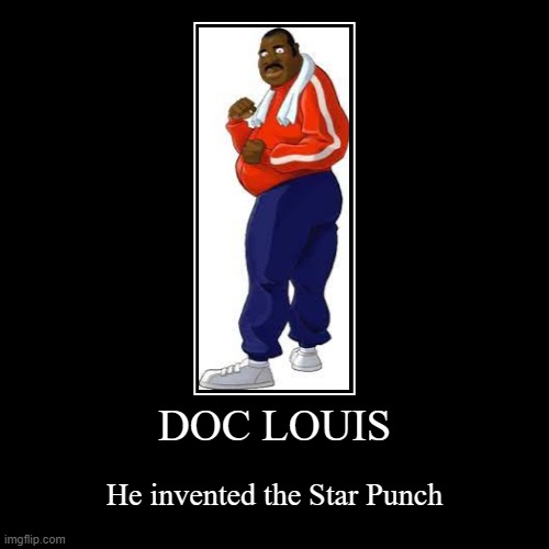 I INVENTED THE STAR PUNCH | DOC LOUIS | He invented the Star Punch | image tagged in funny,demotivationals,punch out | made w/ Imgflip demotivational maker