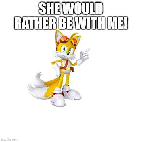 SHE WOULD RATHER BE WITH ME! | made w/ Imgflip meme maker