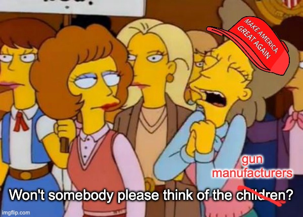 Think Of The Children, Simpsons | gun manufacturers Won't somebody please think of the children? | image tagged in think of the children simpsons | made w/ Imgflip meme maker