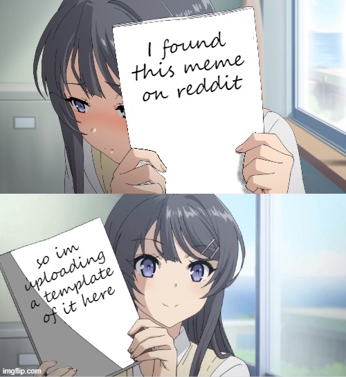 Bunny Girl Senpai holding a sign | I found this meme on reddit; so im uploading a template of it here | image tagged in anime girl,holding a sign,bunny girl senpai | made w/ Imgflip meme maker