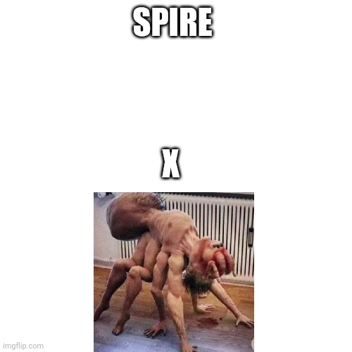 I won't get shipped | SPIRE; X | image tagged in memes,blank transparent square | made w/ Imgflip meme maker