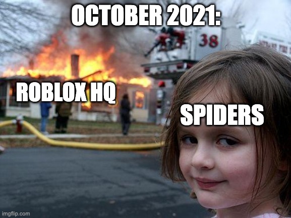 Disaster Girl | OCTOBER 2021:; ROBLOX HQ; SPIDERS | image tagged in memes,disaster girl | made w/ Imgflip meme maker