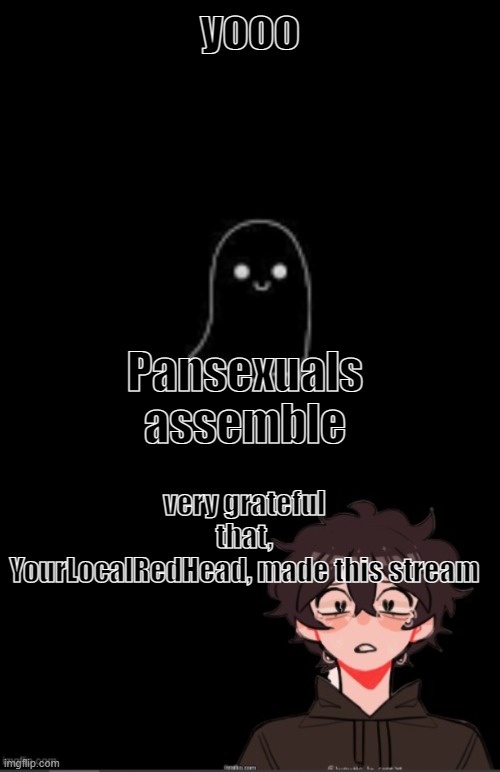 helloo | yooo; Pansexuals assemble; very grateful that, YourLocalRedHead, made this stream | image tagged in onedepressedrose announcement template,pansexual,army | made w/ Imgflip meme maker