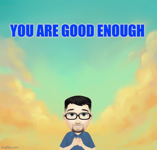Word | YOU ARE GOOD ENOUGH | image tagged in motivational,self esteem | made w/ Imgflip meme maker