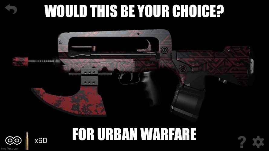 WOULD THIS BE YOUR CHOICE? FOR URBAN WARFARE | image tagged in guns | made w/ Imgflip meme maker