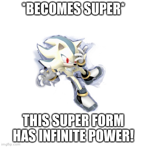 *BECOMES SUPER* THIS SUPER FORM HAS INFINITE POWER! | made w/ Imgflip meme maker