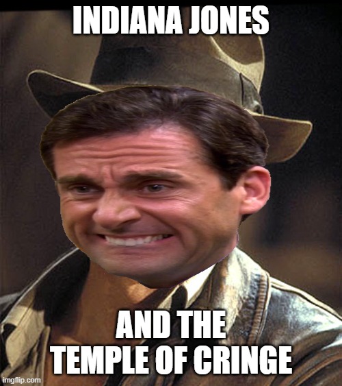 indiana jones cringe | INDIANA JONES; AND THE TEMPLE OF CRINGE | image tagged in cringe,cringecringe,cringecringcringe,meme,funny | made w/ Imgflip meme maker