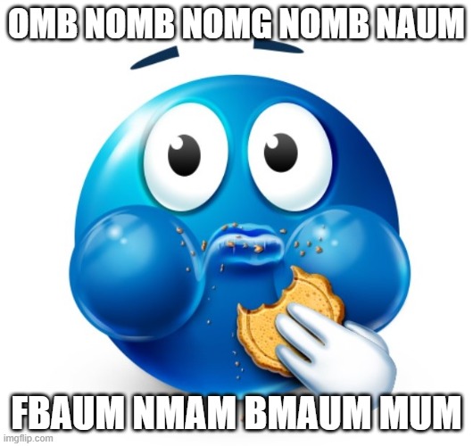Yummy biscuit | OMB NOMB NOMG NOMB NAUM; FBAUM NMAM BMAUM MUM | image tagged in blue guy snacking | made w/ Imgflip meme maker