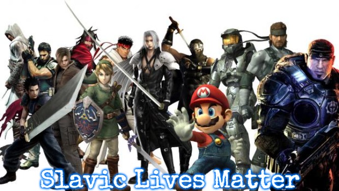 gamers | Slavic Lives Matter | image tagged in gamers,slavic | made w/ Imgflip meme maker