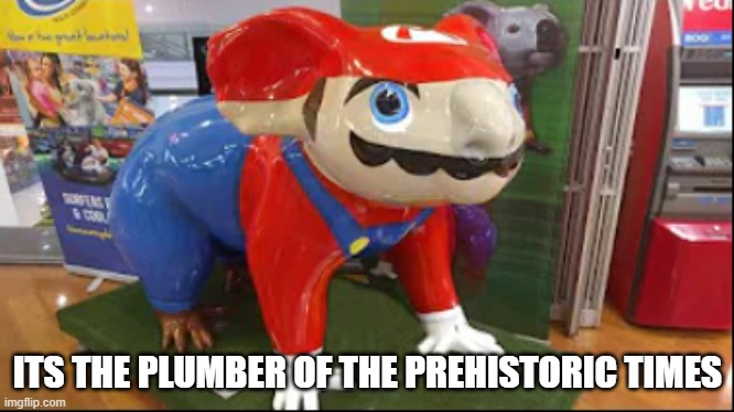 dinosaur mario |  ITS THE PLUMBER OF THE PREHISTORIC TIMES | image tagged in dino,meme | made w/ Imgflip meme maker