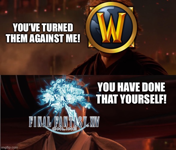 Blame Wars | YOU’VE TURNED THEM AGAINST ME! YOU HAVE DONE THAT YOURSELF! | image tagged in final fantasy,world of warcraft,star wars,funny | made w/ Imgflip meme maker