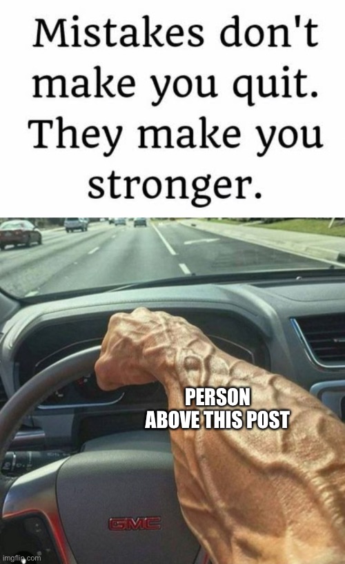 PERSON ABOVE THIS POST | image tagged in veiny arm | made w/ Imgflip meme maker
