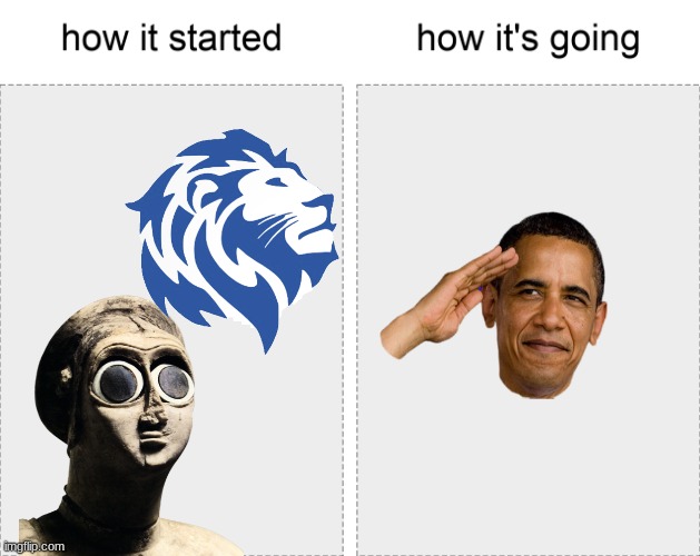 How it started vs how it's going | image tagged in how it started vs how it's going | made w/ Imgflip meme maker