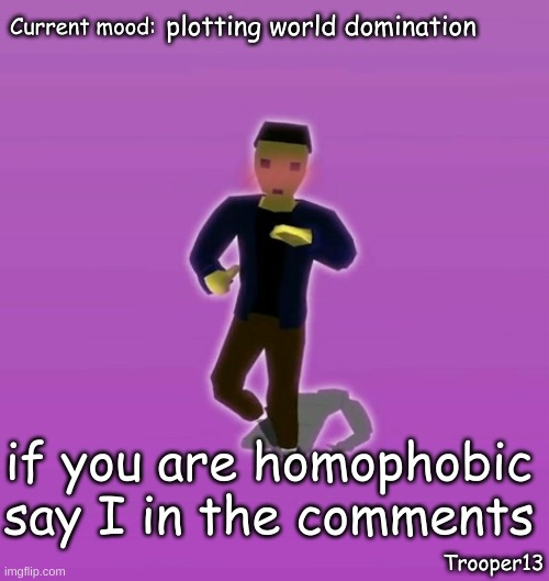 heheheehe | plotting world domination; if you are homophobic say I in the comments | image tagged in t13 silly announcement temp | made w/ Imgflip meme maker