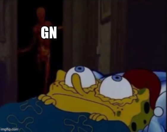 spongebob trying to sleep | GN | image tagged in spongebob trying to sleep | made w/ Imgflip meme maker