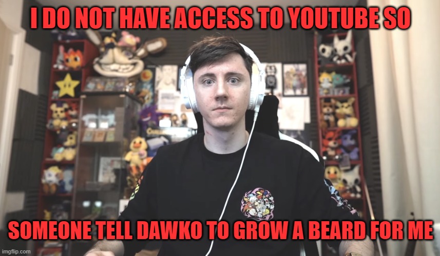 dawko would look good with a full viking beard | I DO NOT HAVE ACCESS TO YOUTUBE SO; SOMEONE TELL DAWKO TO GROW A BEARD FOR ME | image tagged in dawko unamused,beard,youtubers,front page plz,hippopotamus,so good | made w/ Imgflip meme maker